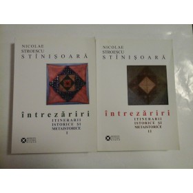  Intrezariri, itinerarii istorice si metaistorice ( 2 vol ); autograf si dedicatie - Nicolae Stroescu-Stinisoara
